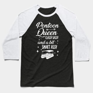 Pontoon Queen Classy Sassy and a bit Smart Assy - Boat Girl design Baseball T-Shirt